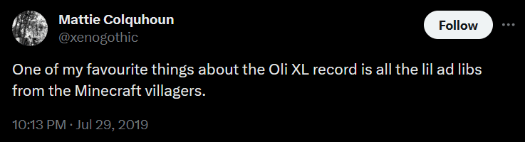 tweet saying "One of my favourite things about the Oli XL record is all the lil ad libs from the Minecraft villagers.", by Mattie Colquhoun / @xenogothic, from july 29 2019